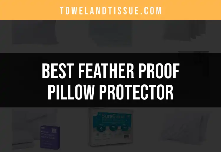 13 Feather Proof Pillow Protectors for Restful Sleep